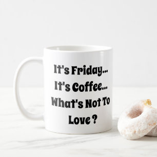 Taza De Café Es viernes - Es café - Lo que no es amar