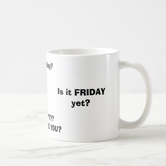 Taza De Café ¿Es VIERNES todavía? ¿, VIERNES???? ¿DÓNDE ESTÁ (Derecha)