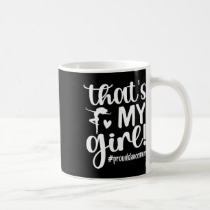 Taza De Café Esa es mi Chica bailando, mamá de una bailarina ba