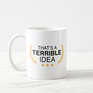 Taza De Café Esa es una idea terrible para el café