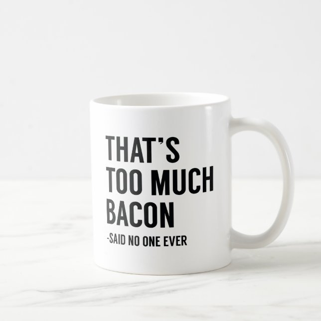 Taza De Café Eso es demasiado tocino (Derecha)