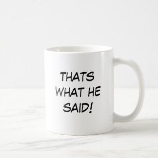 Taza De Café ¡Eso es lo que él dijo!