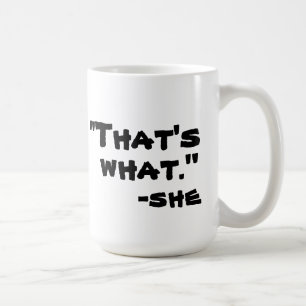 Taza De Café Eso es lo que ella dijo