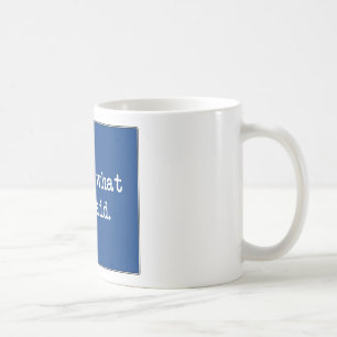 Taza De Café Eso es lo que ella dijo