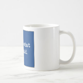 Taza De Café Eso es lo que ella dijo