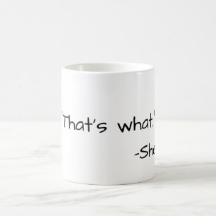 Taza De Café Eso es lo que ella dijo gracioso