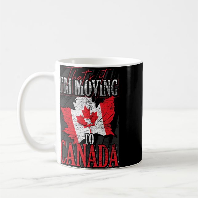 Taza De Café Eso Es Lo Que Estoy Moviendo A Canadá. (Izquierda)