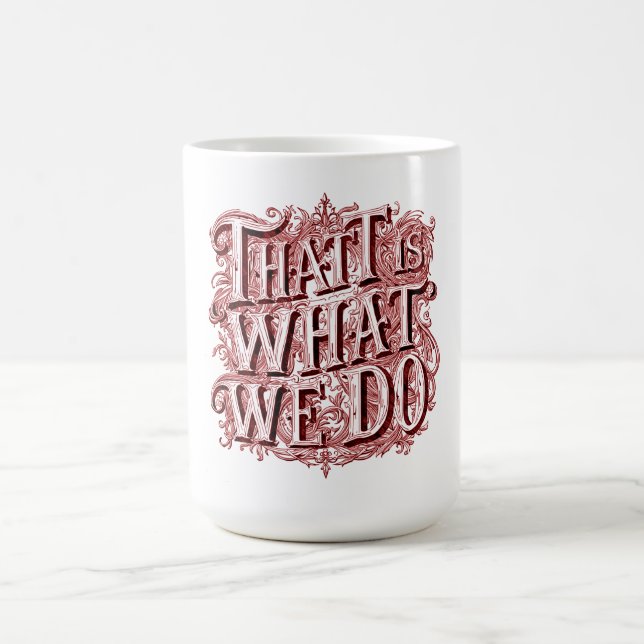 Taza De Café Eso es lo que hacemos  (Centro)
