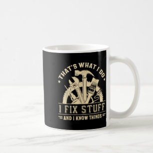 Taza De Café Eso Es Lo Que Hago Arreglo Cosas Y Sé Cosas Divert