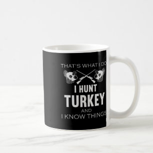 Taza De Café Eso es lo que hago. Cazo Turquía Y Sé Cosas