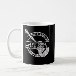 Taza De Café Eso es lo que hago, Mascota perros, toco guitares 