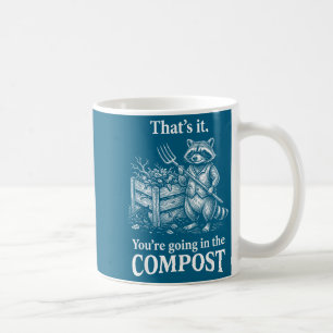Taza De Café Eso es todo, vas a compostar jardinería de mapache