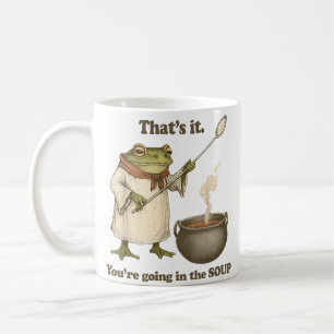 Taza De Café Eso Es Todo, Vas a la Sopa