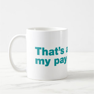 Taza De Café Eso está por encima de mi grado de pago