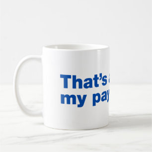 Taza De Café Eso está por encima de mi grado de pago