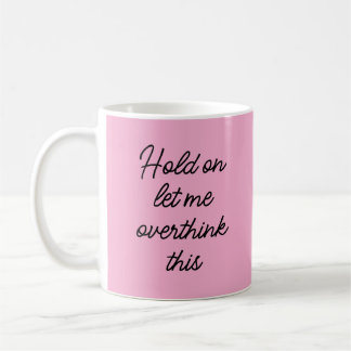 Taza De Café Espera, déjame pensar esto, curiosa cita