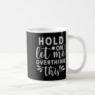 Taza De Café Espera, déjame pensar esto demasiado