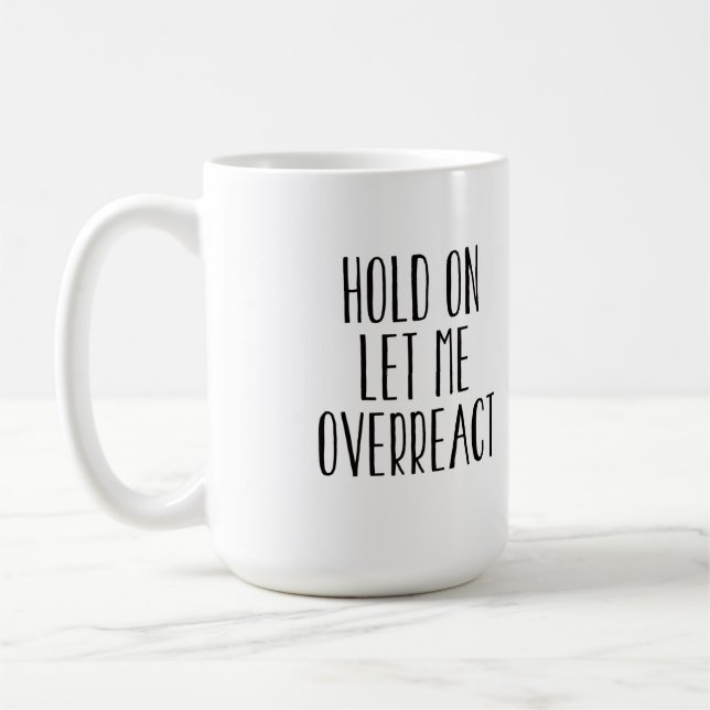 Taza De Café Espera, déjame reaccionar de forma exagerada (Izquierda)