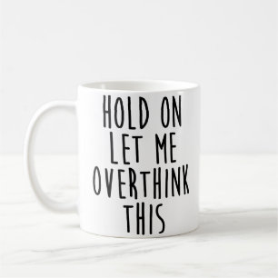 Taza De Café Espera, Déjame Sobrepensar Esto