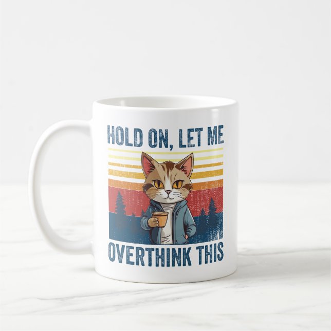Taza De Café Espera, Déjenme Sobrepensar Este Sarcástico Gato D (Izquierda)