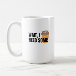 Taza De Café Espera, Necesito Café – Diseño de Frase Divertida