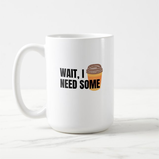Taza De Café Espera, Necesito Café – Diseño de Frase Divertida  (Izquierda)