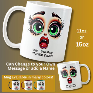 Taza De Café ¿Espera que fue hoy? Ojos fabulosos cara divertida