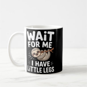 Taza De Café Espérame Tengo Piernas Pequeñas Perezoso Lindo