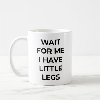 Taza De Café Espérame Tengo Piernas Pequeñas Piernas Cortas Div