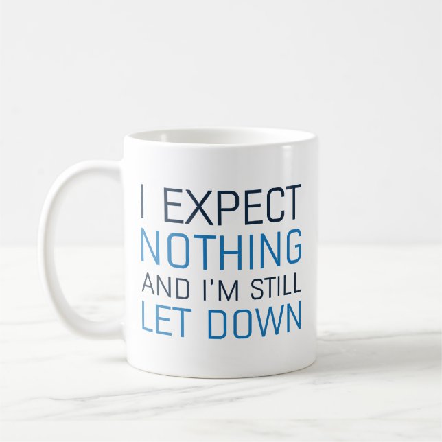 Taza De Café Espero Nada Y Sigo Siendo Decepcionado (Izquierda)