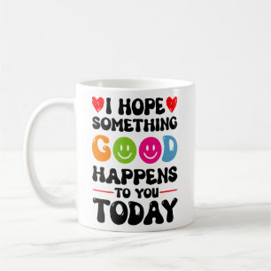 Taza De Café Espero Que Algo Bueno Te Ocurra Hoy Quo