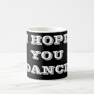 TAZA DE CAFÉ ***ESPERO QUE BAILES*** MUG