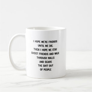 Taza De Café Espero que seamos amigos hasta que muramos. Entonc