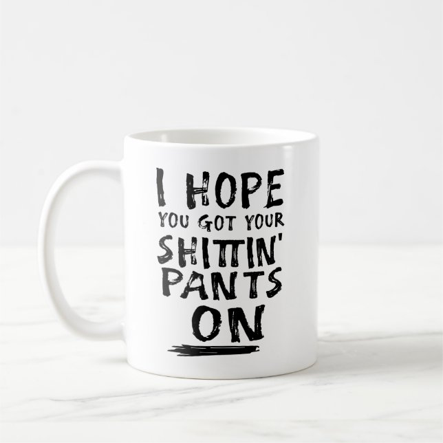Taza De Café Espero Que Tengas Tus Pantalones. (Izquierda)