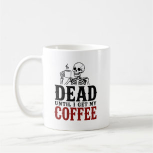 Taza De Café Esqueleto Divertido Muerto Hasta Que Tenga Mi Café