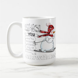 Taza De Café ¡Esquiarte más tarde, copos de nieve!