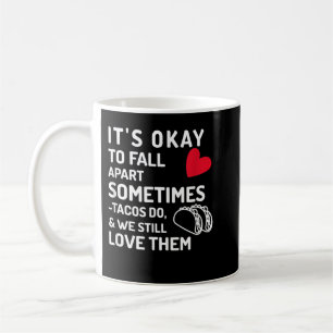 Taza De Café Está bien desmoronarse a veces, lo hacen los tacos