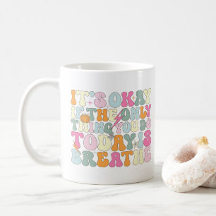 Taza De Café Está bien si lo único que haces hoy es respirar