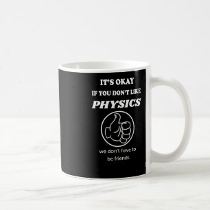 Taza De Café Está bien si no te gusta la física no tenemos