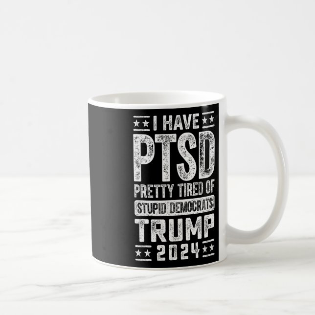 Taza De Café ¿Está Cansado El Ptsd De Los Estúpidos Demócratas  (Derecha)
