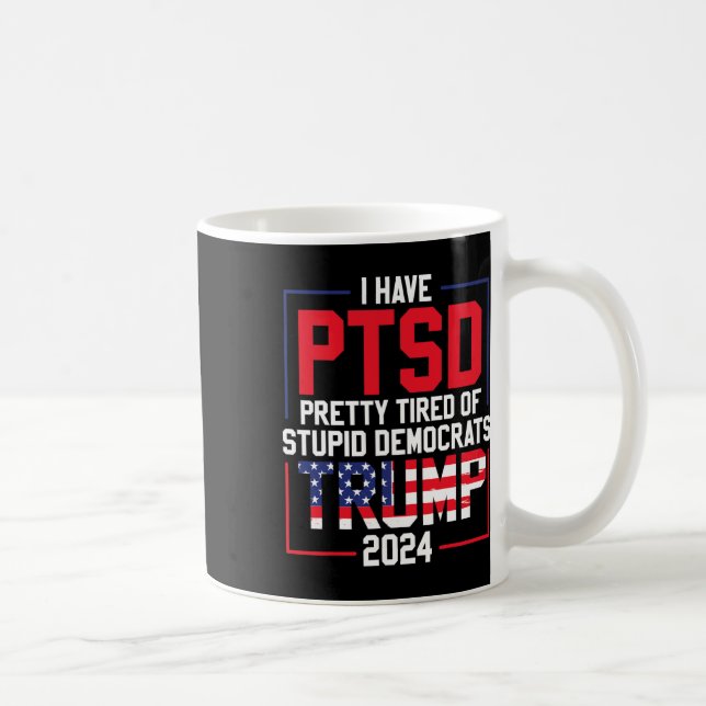 Taza De Café ¿Está Cansado El Ptsd De Los Estúpidos Demócratas  (Derecha)