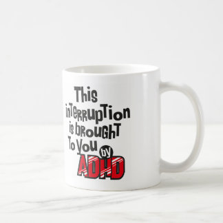 Taza De Café ¡Esta interrupción le es traída por ADHD!