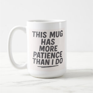 Taza De Café Esta Mug Tiene Más Paciencia Que Yo