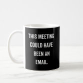 Taza - Esta Reunión Podría Haber Sido Un Email