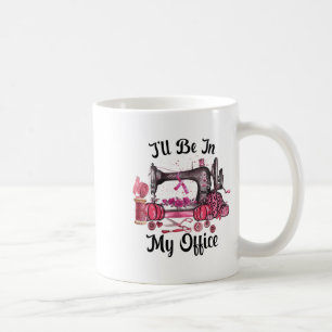 Taza De Café Estar En Mi Oficina Sala De Costura Quilting Cánce