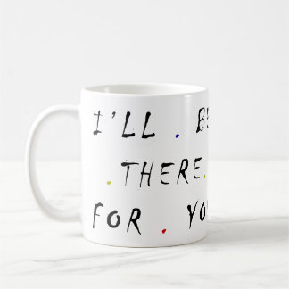 Taza De Café estaré allí para ti 8.5-3 mug