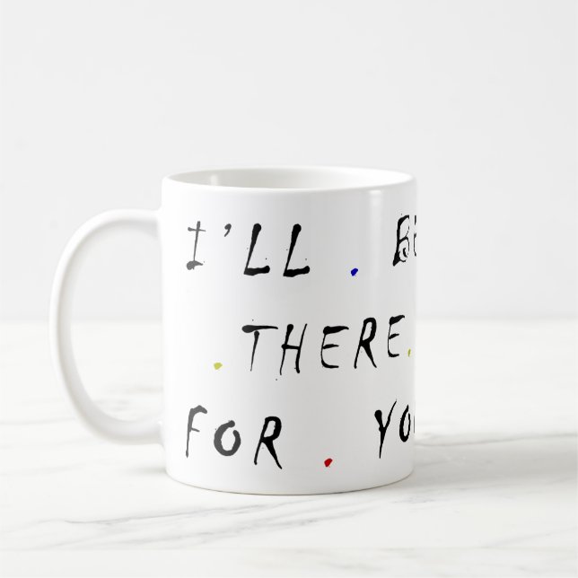 Taza De Café estaré allí para ti 8.5-3 mug (Izquierda)