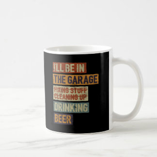 Taza De Café Estaré en el garaje arreglando cosas bebiendo cerv