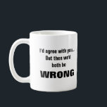Taza De Café Estaría de acuerdo contigo pero ambos estaríamos e<br><div class="desc">Este es un gran regalo para un compañero de trabajo,  amigo o cualquiera con sentido del humor. El texto y el tipo de letra pueden cambiarse a su preferencia. Si necesitas ayuda para personalizar tu producto,  por favor contacta conmigo a través de mi tienda y estaré encantado de ayudarte.</div>