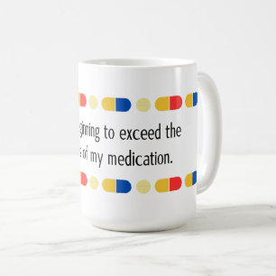 Taza De Café Estás empezando a exceder mi medicación